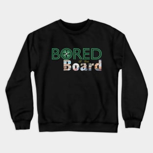 Bored of the Board Crewneck Sweatshirt